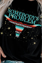 Load image into Gallery viewer, SOMEBODY'S PROBLEM Graphic Tee Shirt