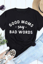 Load image into Gallery viewer, GOOD MOMS SAY BAD WORDS Graphic Tee
